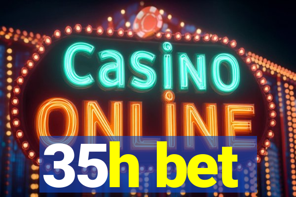 35h bet